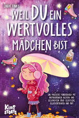 Weil Du ein wertvolles M&auml;dchen bist: Ein magisches Kinderbuch mit inspirierenden Bildern und Geschichten &uuml;ber Selbstliebe, Selbstvertrauen und Mut - Linda Finke