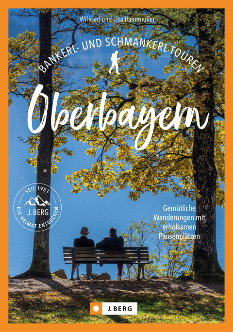 Bankerl- & Schmankerl-Touren in Oberbayern - Wilfried Bahnm&uuml;ller, Lisa Bahnm&uuml;ller