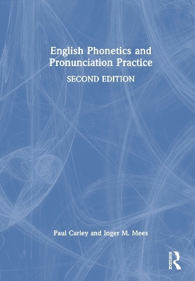 English Phonetics and Pronunciation Practice - Paul Carley, Inger M. Mees