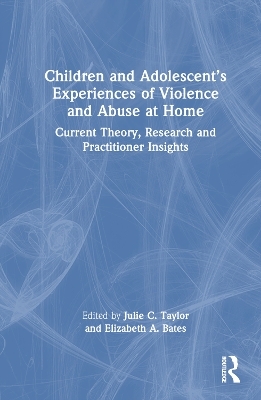 Children and Adolescent&rsquo;s Experiences of Violence and Abuse at Home - 