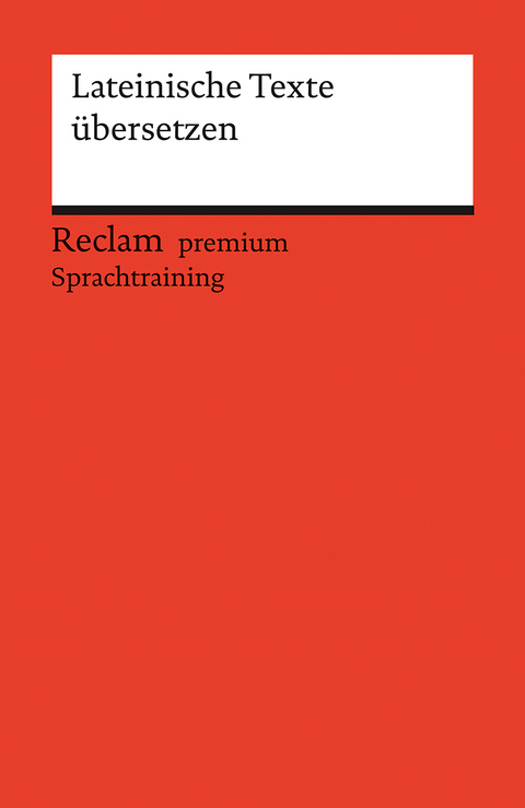 Lateinische Texte &uuml;bersetzen. Reclam premium Sprachtraining - Stephan Flaucher