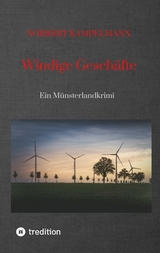 Windige Gesch&auml;fte - Eine Kriminalgeschichte rund um das Thema Windkraft - Norbert Kampelmann