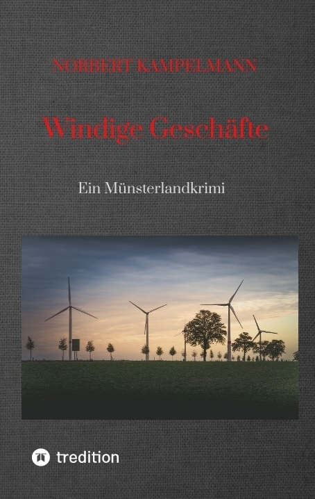 Windige Gesch&auml;fte - Eine Kriminalgeschichte rund um das Thema Windkraft - Norbert Kampelmann