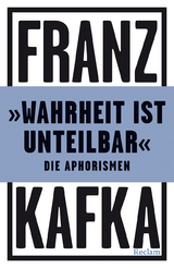 "Wahrheit ist unteilbar". Die Aphorismen -  Franz Kafka