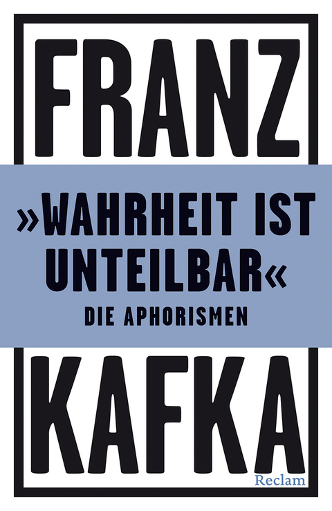 "Wahrheit ist unteilbar". Die Aphorismen -  Franz Kafka