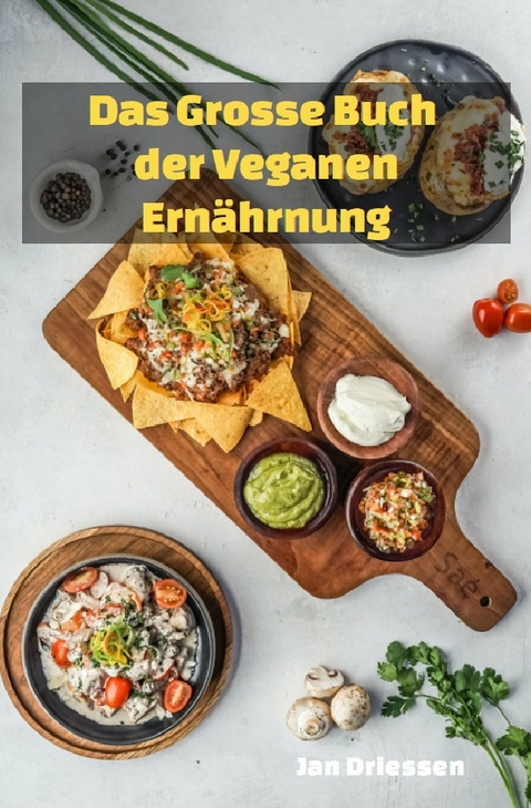 Das gro&szlig;e Buch: DER VEGANEN ERN&Auml;HRUNG - Jan Driessen