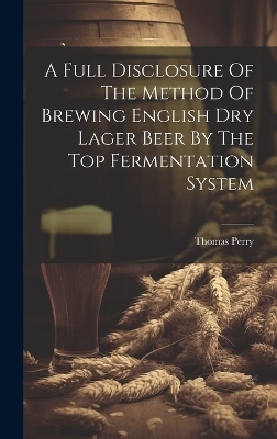 A Full Disclosure Of The Method Of Brewing English Dry Lager Beer By The Top Fermentation System
