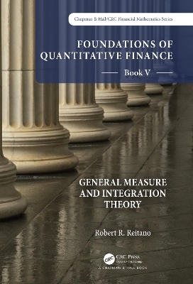 Foundations of Quantitative Finance: Book V General Measure and Integration Theory - Robert R. Reitano