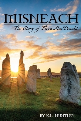 MISNEACH, The Story of Flora MacDonald - K L Huntley