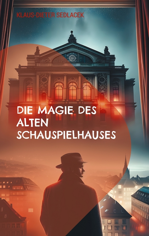Die Magie des alten Schauspielhauses - Klaus-Dieter Sedlacek