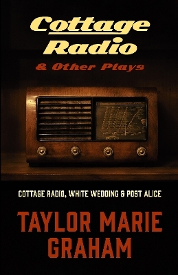 Cottage Radio and Other Plays - Taylor Marie Graham