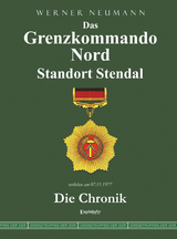 Das Grenzkommando Nord. Standort Stendal. Die Chronik. - Werner Neumann
