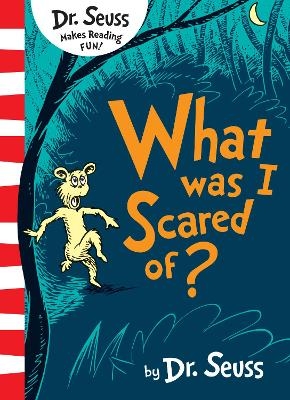 What Was I Scared Of? - Dr. Seuss