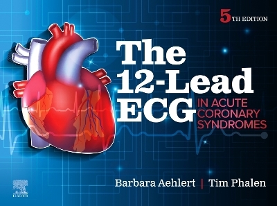The 12-Lead ECG in Acute Coronary Syndromes - Barbara J Aehlert, Tim Phalen