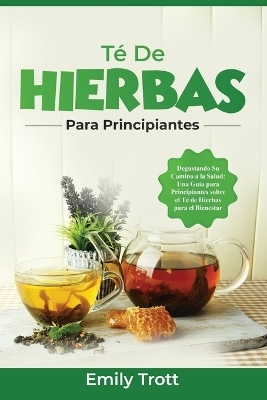 T&eacute; De Hierbas para principiantes - Emily Trott