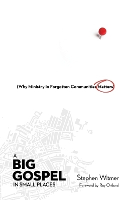 A Big Gospel in Small Places &ndash; Why Ministry in Forgotten Communities Matters - Stephen Witmer, Jr. Ortlund  Raymond C