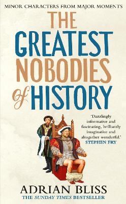 The Greatest Nobodies of History - Adrian Bliss