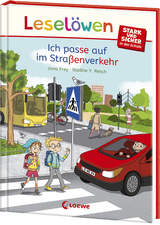 Lesel&ouml;wen - stark und sicher in der Schule - Ich passe auf im Stra&szlig;enverkehr - Jana Frey
