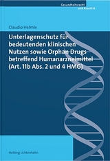 Unterlagenschutz f&uuml;r bedeutenden klinischen Nutzen sowie Orphan Drugs betreffend Humanarzneimittel (Art. 11b Abs. 2 und 4 HMG) - Claudio Helmle