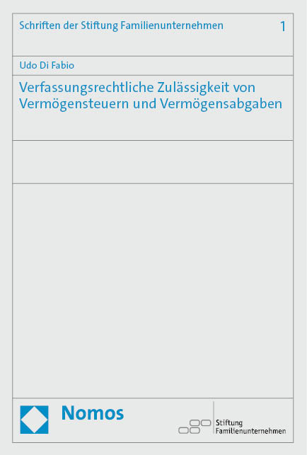 Verfassungsrechtliche Zul&auml;ssigkeit von Verm&ouml;gensteuern und Verm&ouml;gensabgaben - Udo Di Fabio