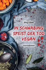 In Schwabing speist der Tod vegan - J&ouml;rg L&ouml;sel