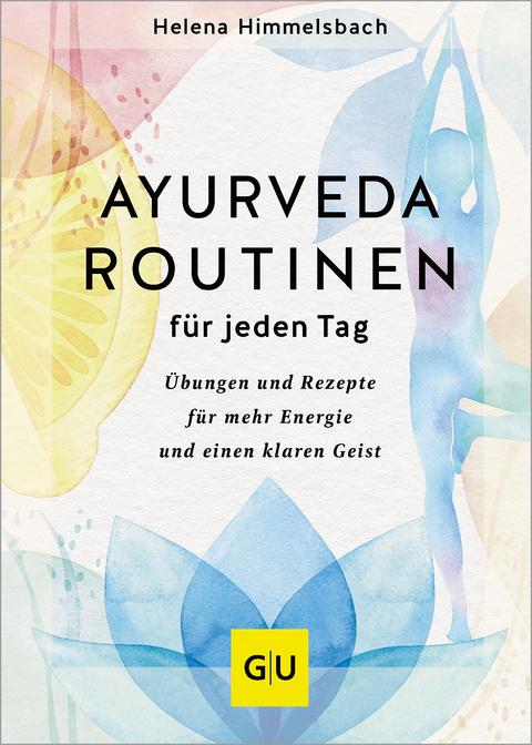 Ayurveda-Routinen f&uuml;r jeden Tag - Helena Himmelsbach