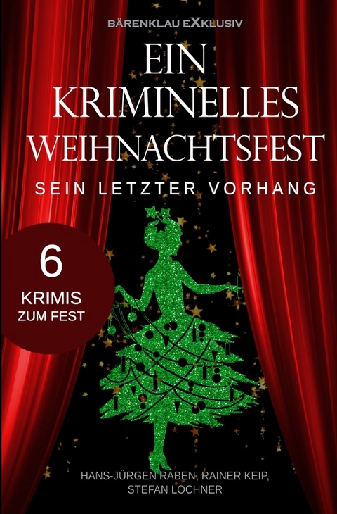 Ein kriminelles Weihnachtsfest &ndash; Sein letzter Vorhang - Hans-J&uuml;rgen Raben, Rainer Keip, Stefan Lochner