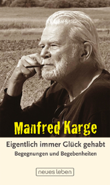 Eigentlich immer Gl&uuml;ck gehabt - Manfred Karge