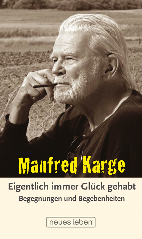 Eigentlich immer Gl&uuml;ck gehabt - Manfred Karge