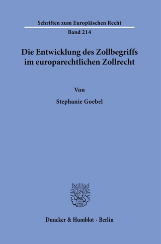 Die Entwicklung des Zollbegriffs im europarechtlichen Zollrecht.