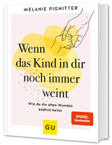 Wenn das Kind in dir noch immer weint - Melanie Pignitter