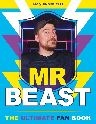 The Ultimate Unofficial Mr Beast Fan Book - Claire Sipi
