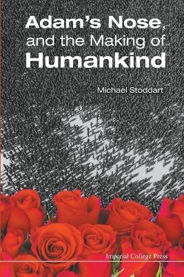 Adam's Nose, And The Making Of Humankind - Michael Stoddart