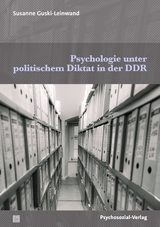 Psychologie unter politischem Diktat in der DDR - Susanne Guski-Leinwand