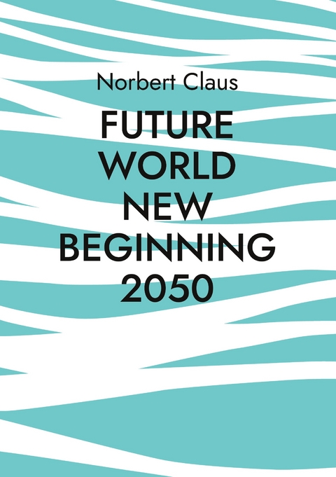 Future World new beginning 2050 - Norbert Claus