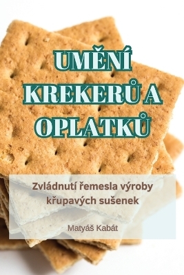 UmĚní KrekerŮ A OplatkŮ -  Matyás Kabát