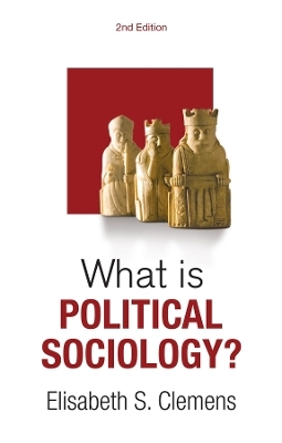 What is Political Sociology? - Elisabeth S. Clemens