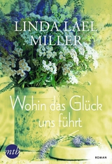 Wohin das Gl&uuml;ck uns f&uuml;hrt - Linda Lael Miller