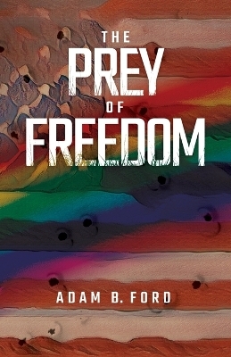 The Prey of Freedom - Adam B Ford