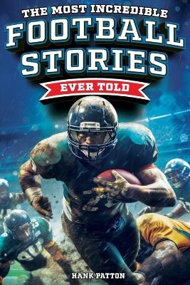 The Most Incredible Football Stories Ever Told - Hank Patton