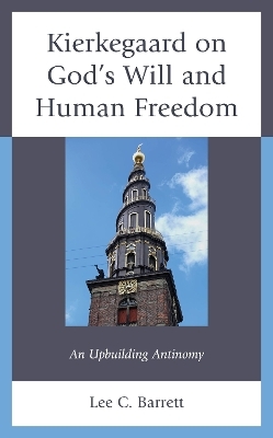 Kierkegaard on God&rsquo;s Will and Human Freedom - Lee C. Barrett