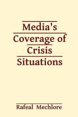 Media's Coverage of Crisis Situations - Rafeal Mechlore