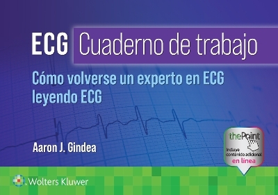 ECG. Cuaderno de trabajo. C&oacute;mo volverse un experto en ECG leyendo ECG - Aaron J. Gindea