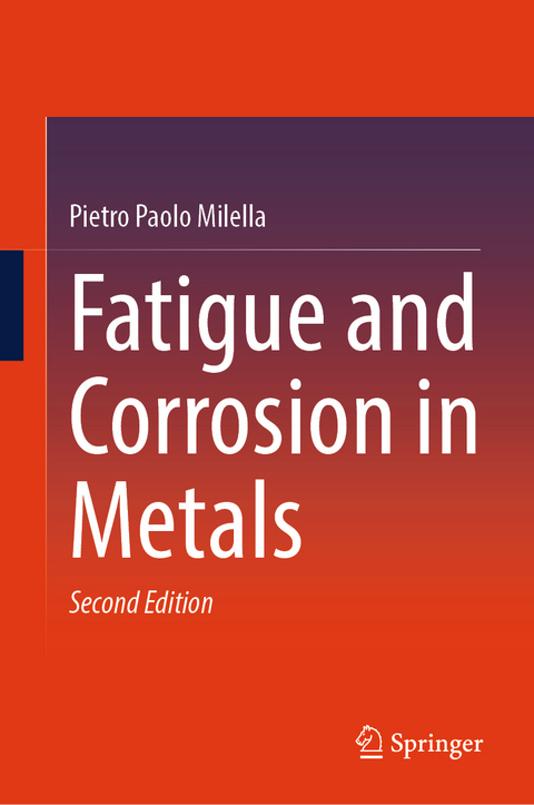 Fatigue and Corrosion in Metals - Pietro Paolo Milella