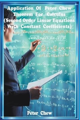 Application Of Peter Chew Theorem For Calculus (Second Order Linear Equations With Constant Coefficients) - Peter Chew