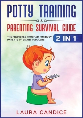 Potty Training & Parenting Survival Guide [2 in 1] - Laura Candice