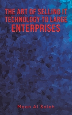 The Art of Selling IT Technology to Large Enterprises - Maan Al Saleh