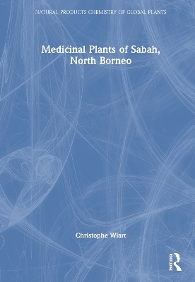 Medicinal Plants of Sabah, North Borneo - Christophe Wiart
