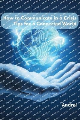 How to Communicate in a Crisis: Tips for a Connected World -  Andrei