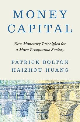 Money Capital - Patrick Bolton, Haizhou Huang